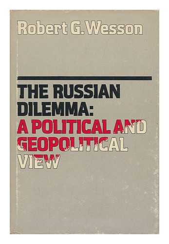 WESSON, ROBERT G. - The Russian Dilemma; a Political and Geopolitical View [By] Robert G. Wesson