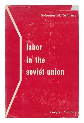 Schwarz, Solomon M. - Labor in the Soviet Union