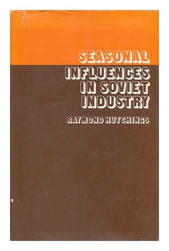 HUTCHINGS, RAYMOND - Seasonal Influences in Soviet Industry