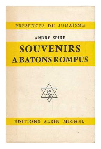 SPIRE, ANDRE (1868-) - Souvenirs a Batons Rompus