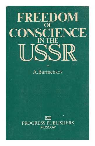 BARMENKOV, ALEKSEI IVANOVICH - Freedom of Conscience in the USSR / A. Barmenkov ; [Translated from the Russian by Dmitry Sventitsky]