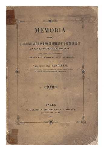 SANTAREM, MANUEL FRANCISCO DE BARROS E SOUSA, VISCONDE DE (1791-1856) - Memoria Sobre a Prioridade Dos Descobrimentos Portuguezes Na Costa De Africa Occidental : Para Servir De Illustracao á Chronica Da Conquista De Guine Por Azurara / Pelo Visconde De Santarem