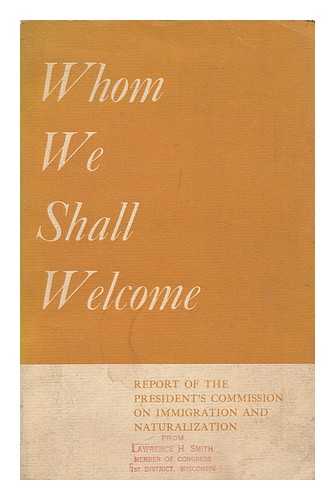 UNITED STATES. PRESIDENT'S COMMISSION ON IMMIGRATION AND NATURALIZATION - Whom We Shall Welcome : Report