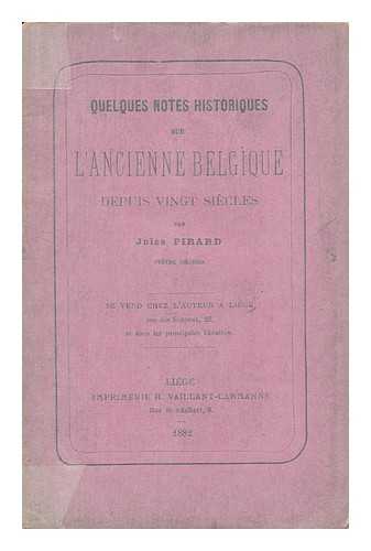 PIRARD, JULES ABBE - Quelques Notes Historiques Sur L'Ancienne Belgique Depuis Vingt Siecles / Par Jules Pirard