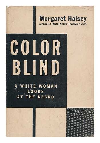 HALSEY, MARGARET (1910-) - Color Blind; a White Woman Looks At the Negro