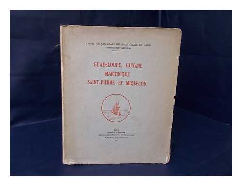 EXPOSITION COLONIALE INTERNATIONALE DE PARIS (1931) COMMISSARIAT GENERAL - Guadeloupe, Guyane, Martinique, Saint-Pierre Et Miquelon / Exposition Coloniale Internationale De Paris, 1931