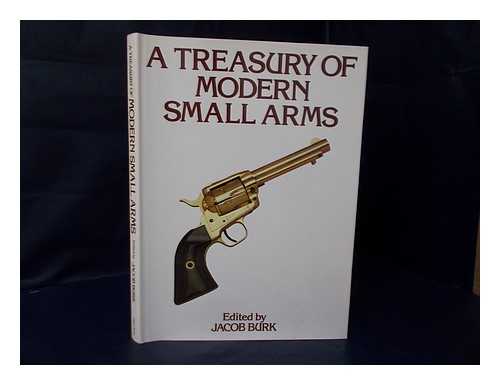 BURK, JACOB (EDITOR) - A Treasury of Modern Small Arms