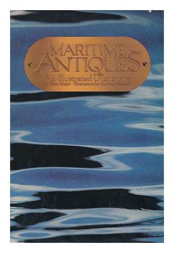 MAJOR, ALAN P. - Maritime Antiques : an Illustrated Dictionary / Alan Major with Ill. by Barbara Prescott