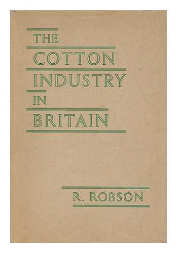 ROBSON, R. - The Cotton Industry in Britain