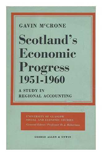 MCCRONE, GAVIN - Scotland's Economic Progress, 1951-1960 : a Study in Regional Accounting