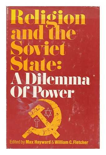 HAYWARD, MAX. WILLIAM C. FLETCHER (EDS. ) - Religion and the Soviet State: a Dilemma of Power; Ed. by Max Hayward and William C. Fletcher