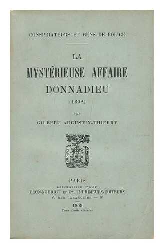 THIERRY, GILBERT AUGUSTIN - La Mysterieuse Affaire Donnadieu (1802) Par Gilbert Augustin-Thierry