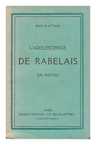 PLATTARD, JEAN - L'Adolescence De Rabelais En Poitou