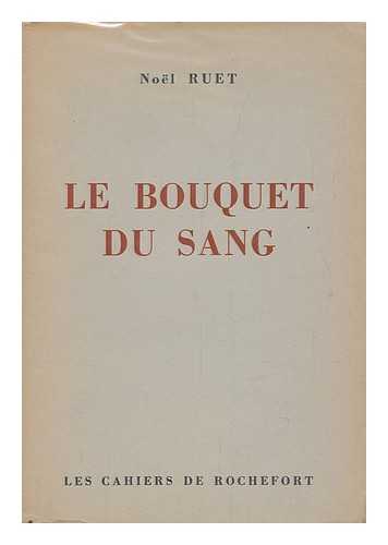 RUET, NOEL - Le Bouquet Du Sang / Noel Ruet
