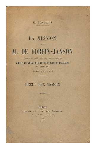 DOUAIS, MARIE JEAN CELESTIN, BISHOP OF BEAUVAIS - La Mission De M. De Forbin-Janson, Eveque De Marseille ... Aupres Du Grand Duc Et De La Grande Duchesse De Toscane, Mars-Mai 1673. Recit D'Un Temoin (Jacques De Faur-Ferries) . (Pieces Inedits. )