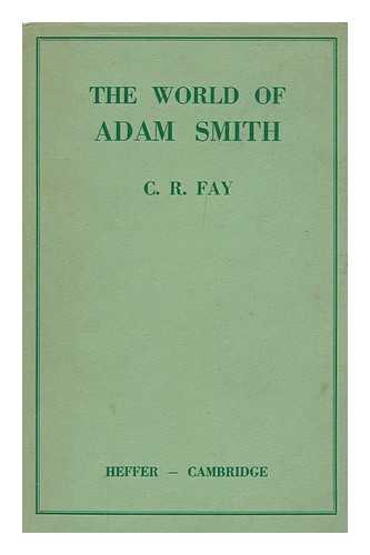 FAY, C. R. - The World of Adam Smith