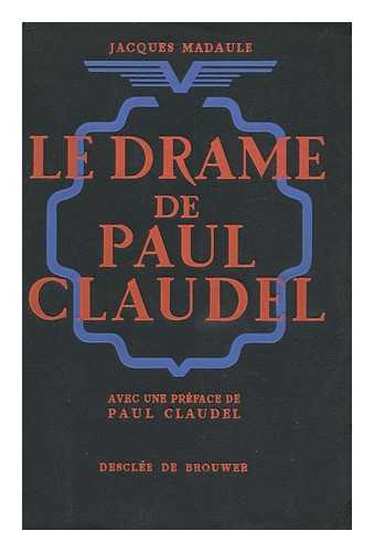 MADAULE, JACQUES - Le Drame De Paul Claudel