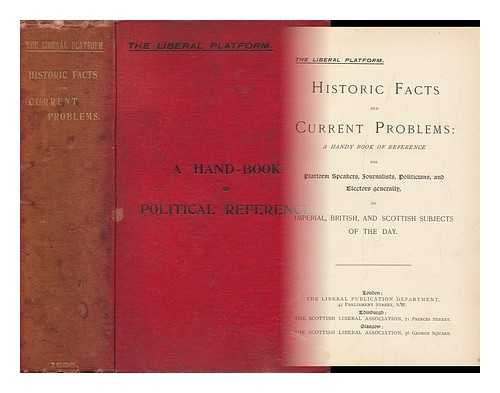 ROSE, W. KINNAIRD. R. MACAULAY SMITH (EDS. ) - Historic Facts and Current Problems : a Handy Book of Reference for Platform Speakers, Journalists, Politicians, and Electors Generally, to Imperial, British, and Scottish Subjects of the Day