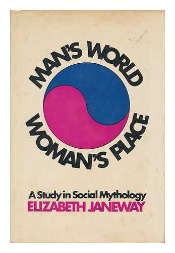 JANEWAY, ELIZABETH - Man's World, Woman's Place : a Study in Social Mythology