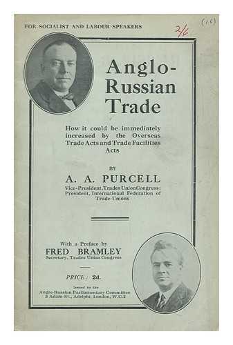 PURCELL, A. A. - Anglo-Russian Trade : How it Could be Immediately Increased by the Overseas Trade Acts and Trade Facilities Acts / with a Pref. by Fred Bramley