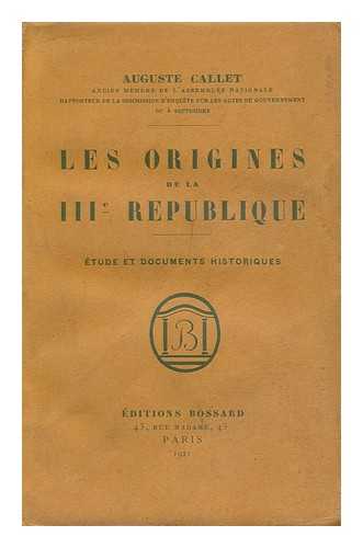 CALLET, AUGUSTE - Les Origines De La Troisieme Republique; Etudes Et Documents Historiques