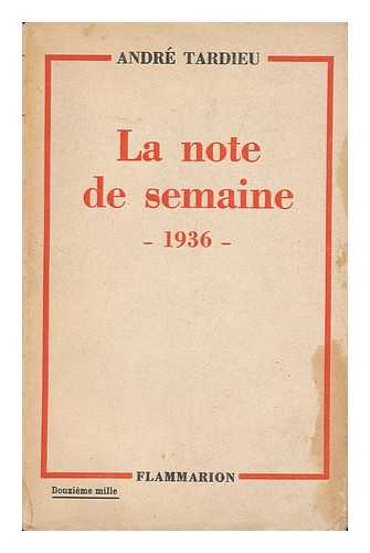 TARDIEU, ANDRE - La Note De Semaine, 1936. [Political Articles Reprinted from 'Gringoire']