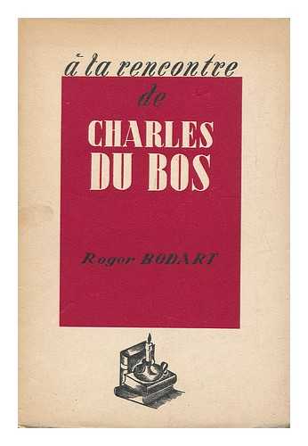 BODART, ROGER - A La Rencontre De Charles Du Bos