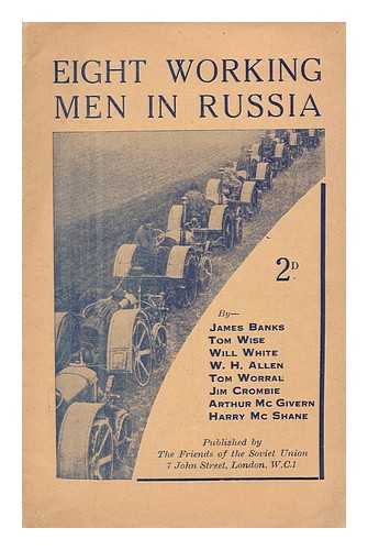 BANKS, JAMES. TOM WISE. WILL WHITE [ET AL] - Eight Working Men in Russia