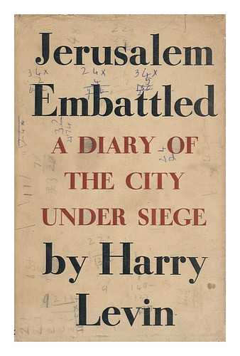 LEVIN, HARRY - Jerusalem Embattled; a Diary of the City under Siege, March 25th, 1948, to July 18th, 1948