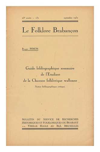 PINON, ROGER - Guide Bibliographique Sommaire De L'Etudiant De La Chanson Folklorique Wallone in 'Le Folklore Brabancon' [23e Annee -131; Septembre 1951]