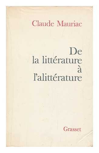 MAURIAC, CLAUDE - De La Litterature a L'Alitterature