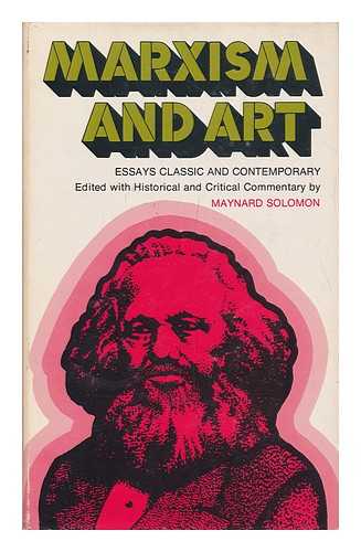 SOLOMON, MAYNARD (ED. ) - Marxism and Art : Essays Classic and Contemporary / Edited with Historical and Critical Commentary by Maynard Solomon