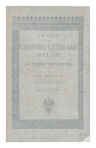 HOYOIS, JOSEPH - Un Coin De L'Histoire Litteraire Belge. Les Lettres Tournaisiennes.