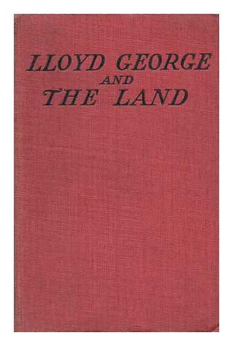 RAINE, G E. - Lloyd George and the Land, an Exposure and an Appeal