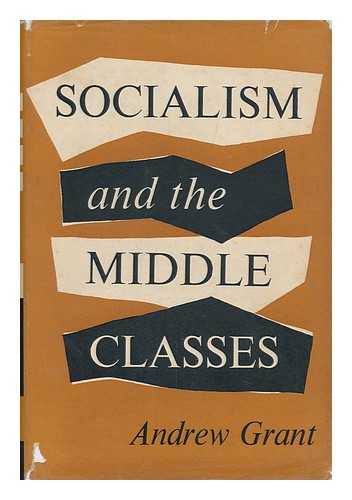 GRANT, ANDREW - Socialism and the Middle Classes