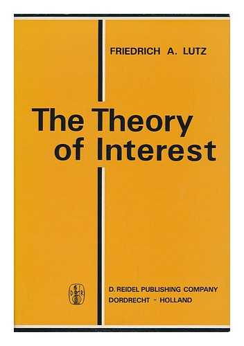 LUTZ, FRIEDRICH A. - The Theory of Interest. [By] Friedrich A. Lutz. [Translated from the German by Claus Wittich]