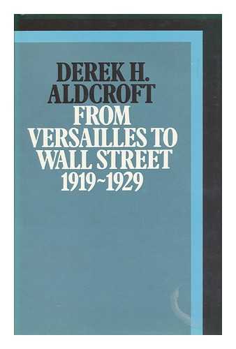 Aldcroft, Derek H. - From Versailles to Wall Street - 1919-1929