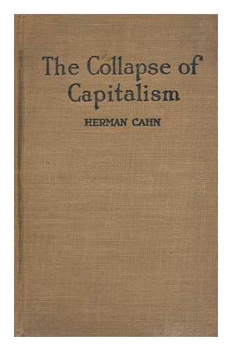 CAHN, HERMAN - The Collapse of Capitalism, by Herman Cahn