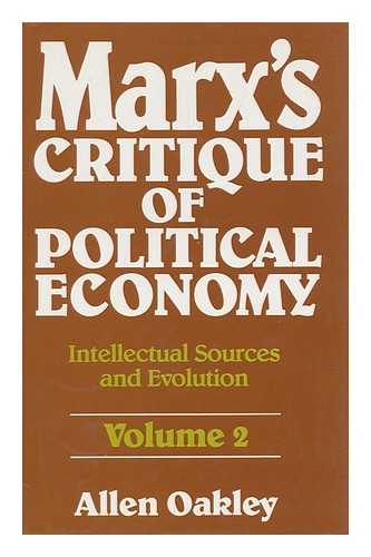 OAKLEY, ALLEN - Marx's Critique of Political Economy : Intellectual Sources and Evolution / Allen Oakley [V. 2. 1861 to 1863]