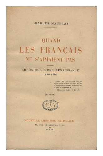 MAURRAS, CHARLES - Quand Les Franais Ne S'Aimaient Pas : Chronique D'Une Renaissance 1895-1905