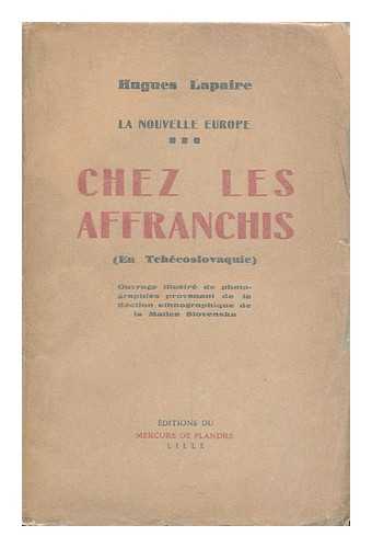 LAPAIRE, HUGUES - Chez Les Affranchis : En Tchecoslovaquie / Ouvrage Illustre De Photographies Provenant De La Section Ethnographique De La Matica Slovenska