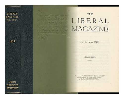 LIBERAL PUBLICATION DEPT. (GREAT BRITAIN) - The Liberal Magazine - for the Year 1927 - Volume XXXV