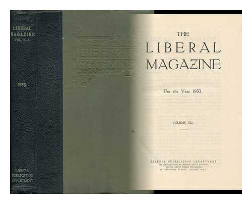 LIBERAL PUBLICATION DEPT. (GREAT BRITAIN) - The Liberal Magazine - for the Year 1933 - Volume XLI