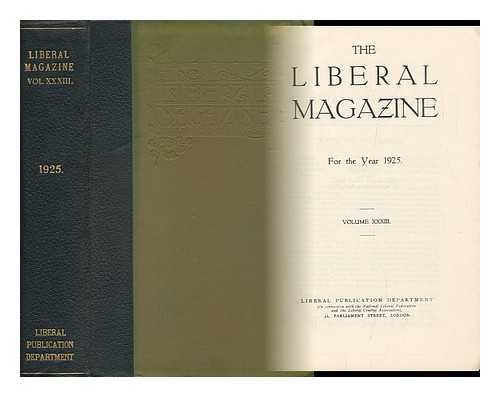 LIBERAL PUBLICATION DEPT. (GREAT BRITAIN) - The Liberal Magazine - for the Year 1925 - Volume XXXIII