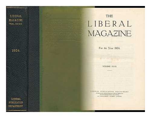 LIBERAL PUBLICATION DEPT. (GREAT BRITAIN) - The Liberal Magazine - for the Year 1924 - Volume XXXII