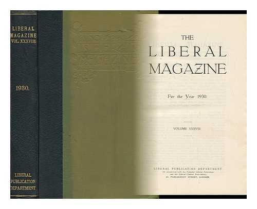 LIBERAL PUBLICATION DEPT. (GREAT BRITAIN) - The Liberal Magazine - for the Year 1930 - Volume XXXVIII