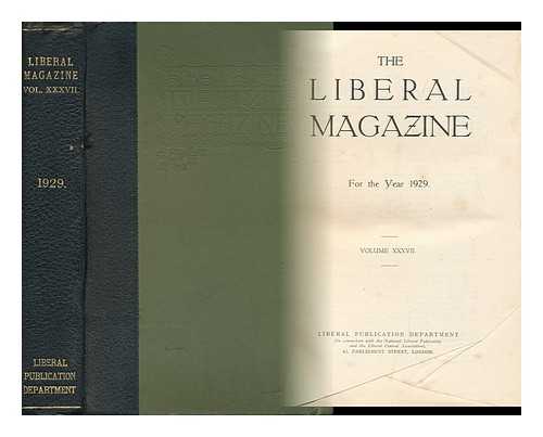 LIBERAL PUBLICATION DEPT. (GREAT BRITAIN) - The Liberal Magazine - for the Year 1929 - Volume XXXVII