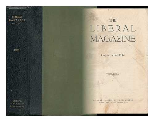 LIBERAL PUBLICATION DEPT. (GREAT BRITAIN) - The Liberal Magazine - for the Year 1937 - Volume XLV