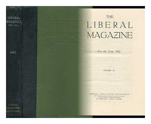 LIBERAL PUBLICATION DEPT. (GREAT BRITAIN) - The Liberal Magazine - for the Year 1932 - Volume XL