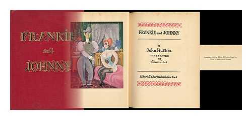 HUSTON, JOHN (1906-1987). COVARRUBIAS, MIGUEL (1904-1957) ILLUS. - Frankie and Johnny, by John Huston; Illustrated by Covarrubias - [Frankie and Johnny; a Play by John Huston. --Frankie and Albert; the St. Louis Version; the Story of the St. Louis Version. --Frankie and Albert; the Other Versions]